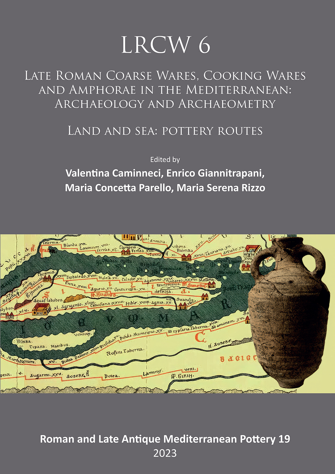 LRCW 6. Late Roman Coarse Wares, Cooking Wares and Amphorae in the Mediterranean: Archaeology and Archaeometry. Land and Sea: Pottery Routes, 2023. 2 volumes