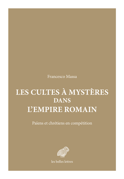 Les Cultes à mystères dans l'Empire romain. Païens et Chrétiens en compétition, 2023, 432 p.