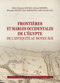 Frontières et marges occidentales de l'Égypte de l'Antiquité au Moyen Âge, (actes coll. int Le Caire, déc. 2017), 2023, 384 p.