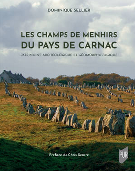 Les champs de menhirs du pays de Carnac. Patrimoine archéologique et géomorphologique, 2023, 384 p.