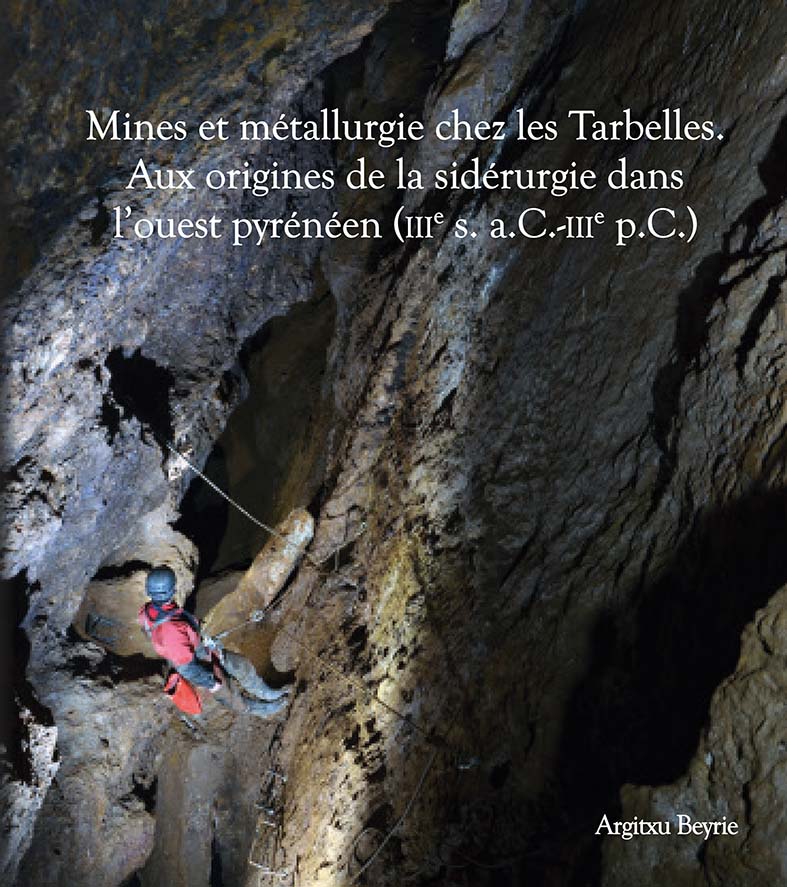 Mines et métallurgie chez les Tarbelles. Aux originres de la sidérurgie dans l'ouest pyrénéen (IIIe s. a.C.-IIIe p. C), (Supplément Aquitania 44), 2023, 234 p.