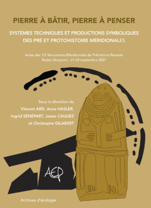 Pierre à bâtir, pierre à penser. Systèmes techniques et productions symboliques des Pré et Protohistoire méridionales, (actes 13e Rencontres Méridionales de Préhistoire Récente, Rodez (Aveyron) - 21-25 septembre 2021), 2023, 370 p.