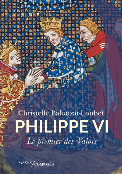 Philippe VI. Le premier des Valois, 2023, 251 p.