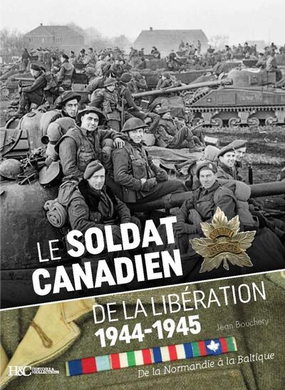 Le soldat canadien de la libération 1944-1945. De la Normandie à la Baltique, 2023, 180 p.