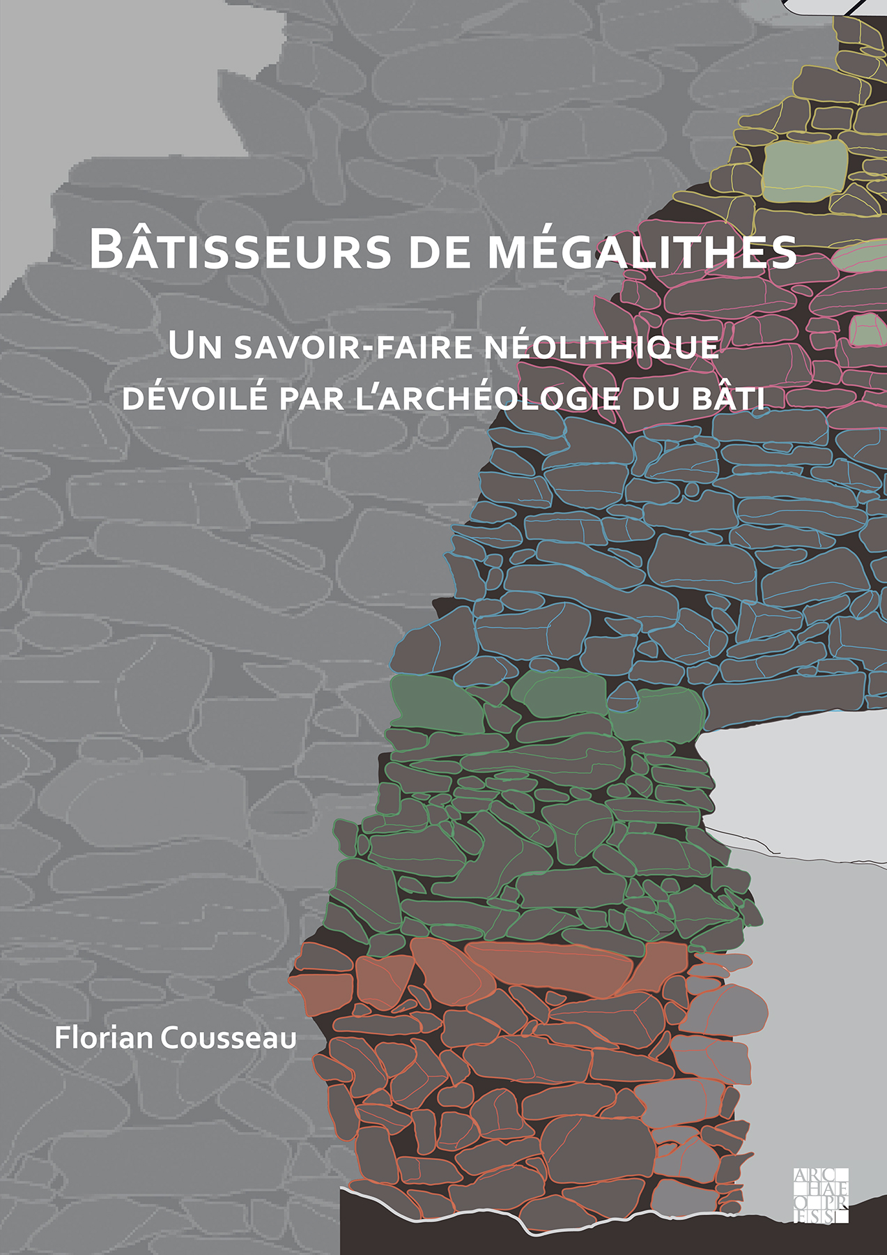 Bâtisseurs de mégalithes. Un savoir-faire néolithique dévoilé par l'archéologie du bâti, 2023, 220 p.