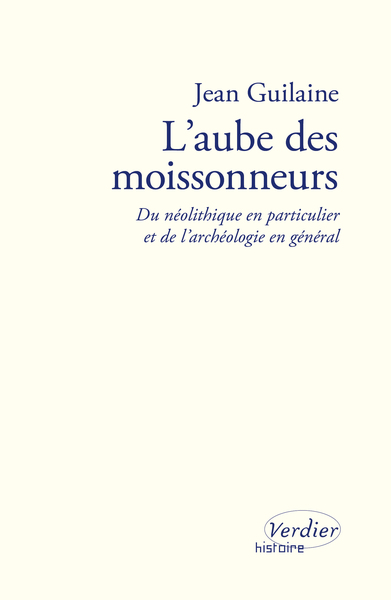 L'aube des moissonneurs. Du néolithique en particulier et de l'archéologie en général, 2023, 192 p.