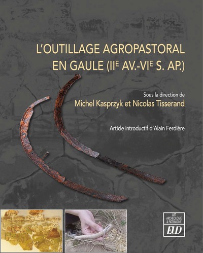 L'outillage agropastoral en Gaule (IIe av.-VIe s. ap), 2023, 460 p.