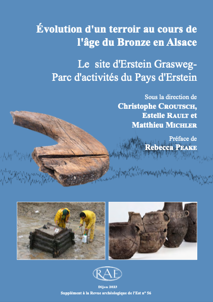 Évolution d'un terroir au cours de l'âge du Bronze en Alsace : le site d'Erstein Grasweg - Parc d'activités du pays d'Erstein, (Suppl. RAE 56), 2023, 288 p., 181 ill. n.b. et coul., 81 pl. h.t.