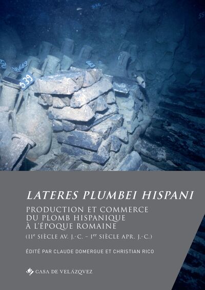Lateres plumbei hispani. Production et commerce du plomb hispanique à l'époque romaine (IIe siècle av. J.-C. – Ier siècle apr. J.-C.), 2023, 596 p.