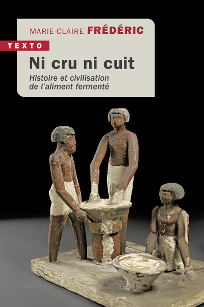 Ni cru ni cuit. Histoire et civilisation de l'aliment fermenté, 2023, 400 p. Poche