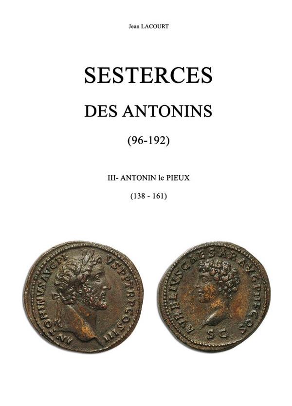 Sesterces des Antonins (96 - 192). III. Antonin le Pieux (138 - 161), 2023, 332 p.