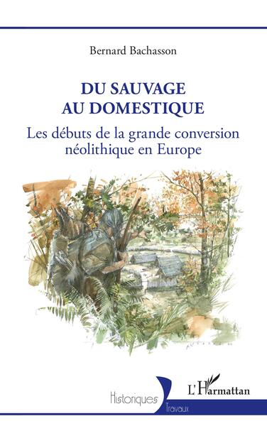 Du sauvage au domestique. Les débuts de la grande conversion néolithique en Europe, 2023, 240 p.