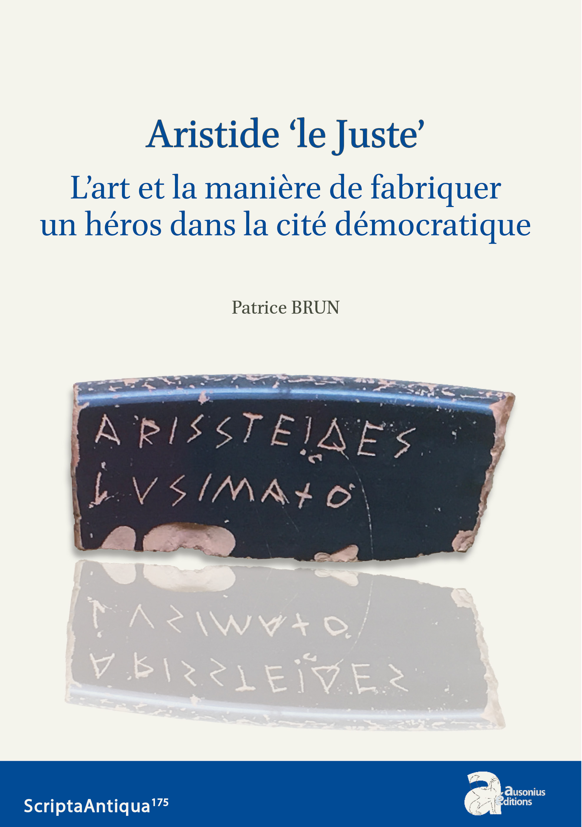 Aristide 'Le Juste'. L'art et la manière de fabriquer un héros dans la cité démocratique, 2023, 256 p.