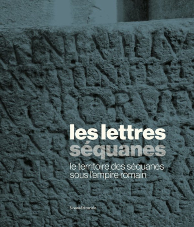 Les Lettres séquanes. Le territoire des Séquanes sous l'Empire romain, (cat. expo. musée des beaux-arts et d'archéologie de Besançon, oct. 2023 - mars 2024), 2023, 288 p.