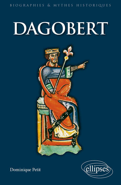 Dagobert, (Biographies et mythes historiques), 2023, 253 p.