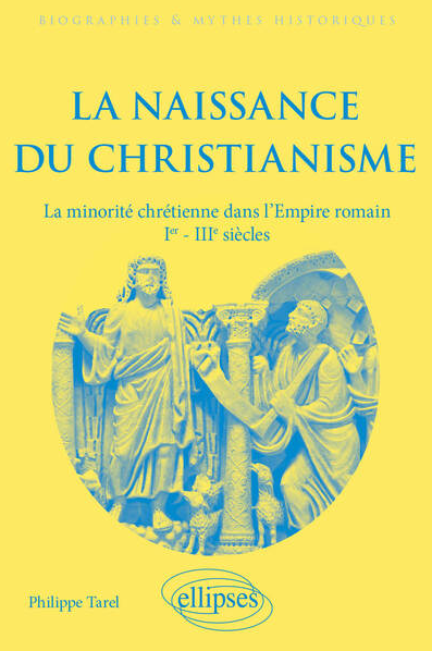 La naissance du christianisme. La minorité chrétienne dans l'Empire romain, Ier - IIIe siècles, 2023, 558 p.