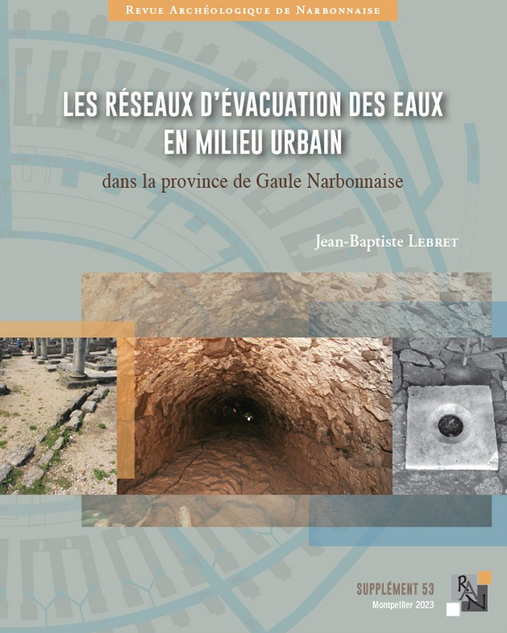 Les réseaux d'évacuation des eaux en milieu urbain dans la province de Gaule Narbonnaise, (53e Supplément RAN), 2023, 360 p.