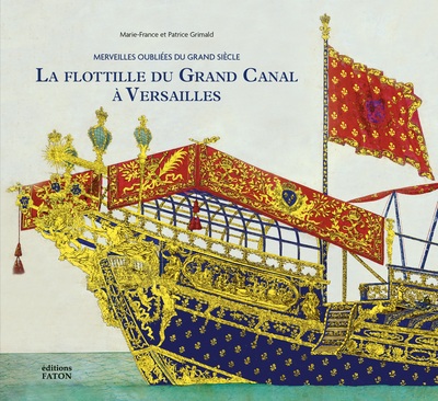 La Flottille du Grand Canal à Versailles. Merveilles oubliées du Grand Siècle, 2023, 128 p., 150 ill.