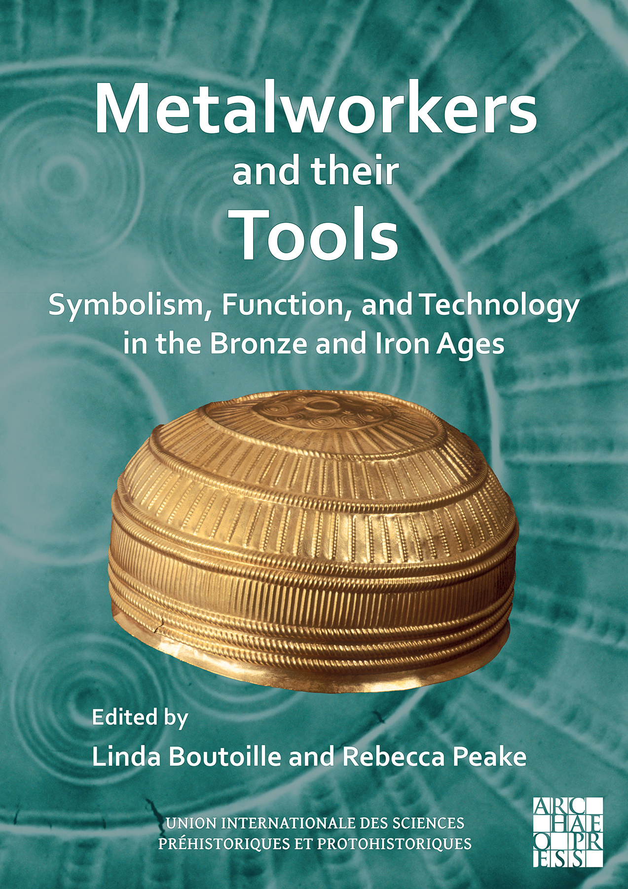 Metalworkers and their Tools. Symbolism, Function, and Technology in the Bronze and Iron Ages, 2023, 186 p.