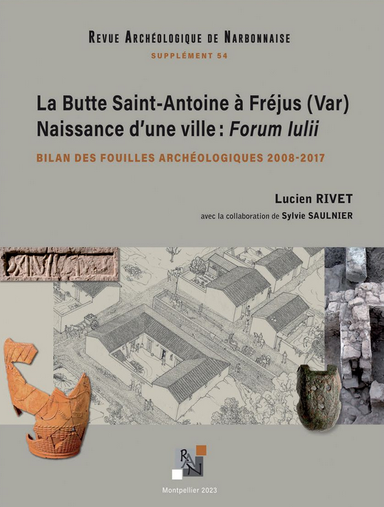 La Butte Saint-Antoine à Fréjus (Var). Naissance d'une ville : Forum Iulii. Bilan des fouilles archéologiques 2008-2017, (54e Supplément RAN), 2023, 794 p.
