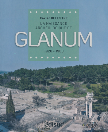 Glanum. La naissance archéologique de Glanum, 1920-1960, 2023, 80 p.