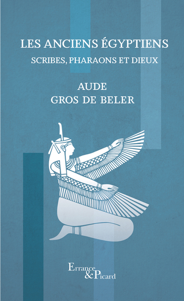 Les anciens Egyptiens. Scribes, pharaons et dieux, 2024, 320 p.