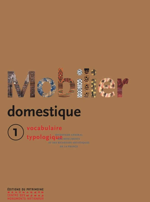 Le Mobilier domestique. Tome 1, (coll. Vocabulaire typologique), 2024, nouvelle édition, 684 p.