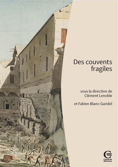 Des couvents fragiles. Pour une archéologie des établissements mendiants (France méridionale, Corse, Ligurie, Piémont), 2023, 440 p.