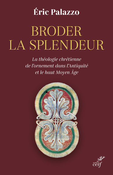 Broder la splendeur. La théologie chrétienne de l'ornement dans l'Antiquité et le Haut Moyen Âge, 2024, 280 p.