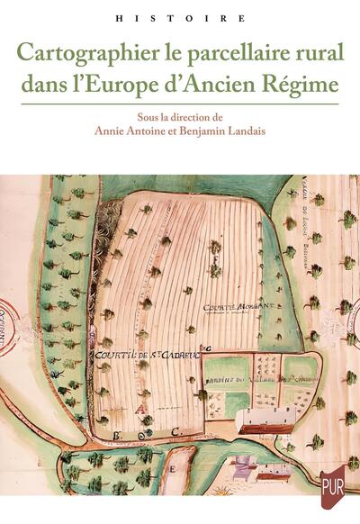 Cartographier le parcellaire rural dans l'Europe d'Ancien Régime, 2024, 526 p.