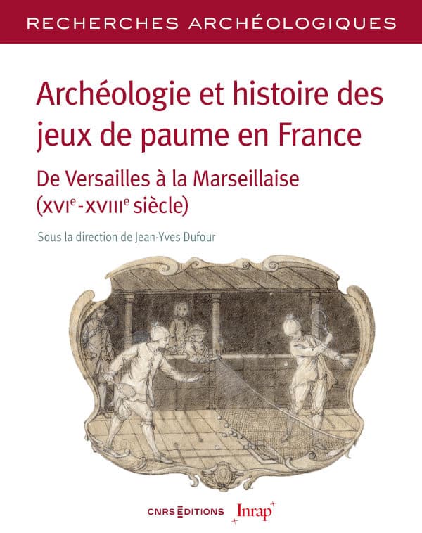 Archéologie et histoire des jeux de paume en France. De Versailles à la Marseillaise (XVIe – XVIIIe siècle), 2024, 424 p.