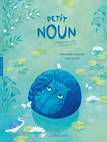 Petit Noun - L'hippopotame bleu des bords du Nil, 2012, 26 p. A partir de 3 ans