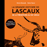 La Grande histoire de Lascaux. De la Préhistoire au XXIe siècle, reéd. 2024, 144 p.