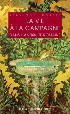 La vie à la campagne dans l'Antiquité romaine, 2009, 2e éd. rev. et corr., 352 p.