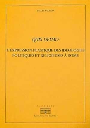 Quis Deum ? L'expression plastique des idéologies politiques et religieuses à Rome à la fin de la République et au début du Principat, 2022, 840 p.