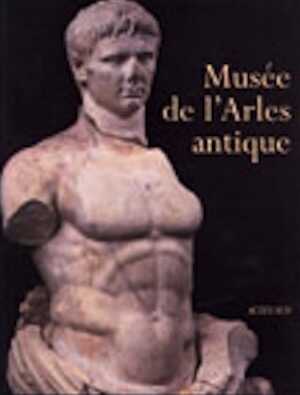 ÉPUISÉ - Musée de l'Arles antique. Collections archéologiques d'Arles (préf. J.M. Rouquette), 1996, 176 p., nbr. ill. coul.