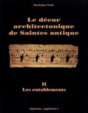 T. 2 - Le Décor architectonique de Saintes antique, 2 : Les entablements (Suppl. Aquitania, 7) (préface de Pierre Gros), 1995, 176 p., 77 pl. regroupant 69 dessins et 128 ph.