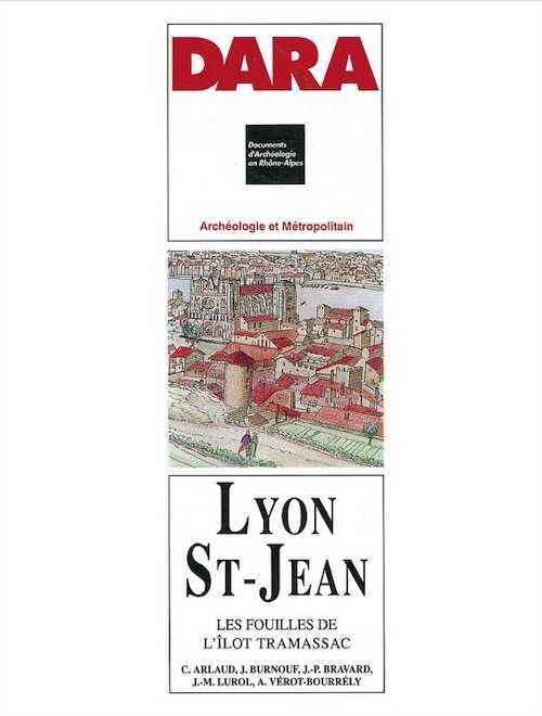 Lyon, Saint-Jean. Les fouilles de l'îlot Tramassac (DARA 10), 1994, 151 p., 115 fig.