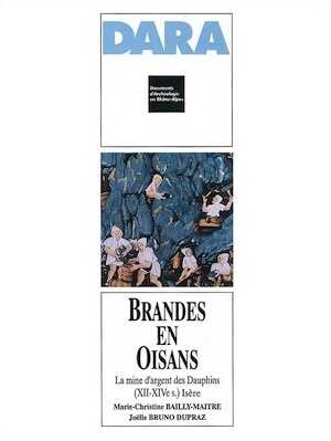 ÉPUISÉ - Brandes-en-Oisans. La mine d'argent des Dauphins, 12e - 14e s. (Isère) (DARA 9), 1994, 172 p., 105 ill.