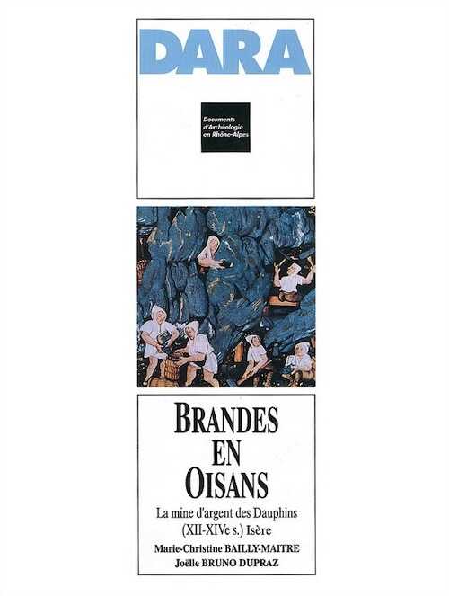 ÉPUISÉ - Brandes-en-Oisans. La mine d'argent des Dauphins, 12e - 14e s. (Isère) (DARA 9), 1994, 172 p., 105 ill.