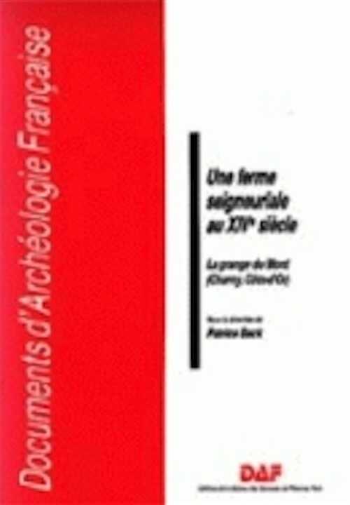 ÉPUISÉ - Une ferme seigneuriale au XIVe siècle. La grange du Mont Charny (Côte-d'Or) (DAF 20), 1989, 143 p., 93 fig.