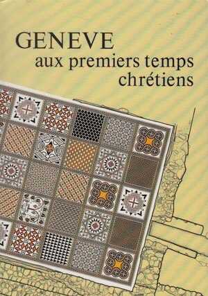 Genève aux premiers temps chrétiens, 1986, 71 p., nbr. ill. 