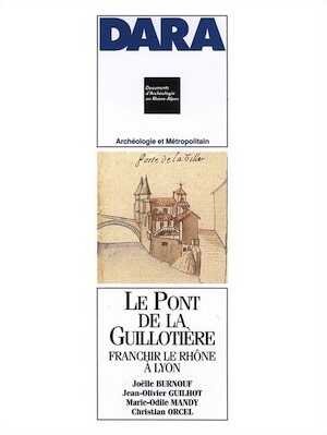 Rupture de stock - Le Pont de la Guillotière. Franchir le Rhône à Lyon (DARA 5), 1991, 196 p., 66 ill.