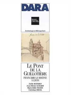 Rupture de stock - Le Pont de la Guillotière. Franchir le Rhône à Lyon (DARA 5), 1991, 196 p., 66 ill.