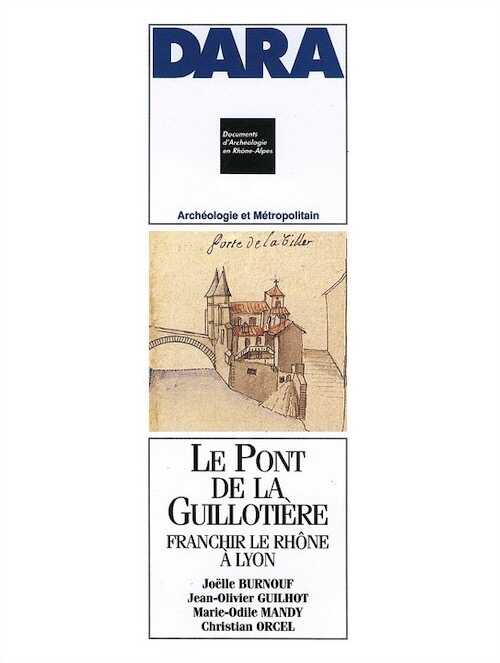 Rupture de stock - Le Pont de la Guillotière. Franchir le Rhône à Lyon (DARA 5), 1991, 196 p., 66 ill.