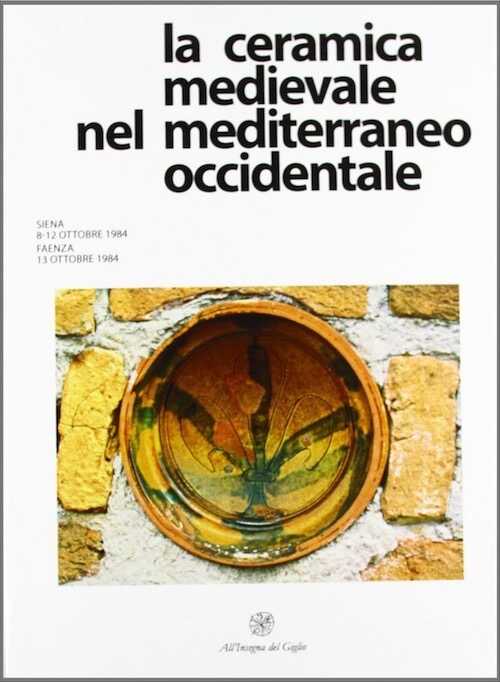 Ceramica (La) medievale nel Mediterraneo occidentale, (actes IIIe congr. int. Siena-Faenza 1984), 1986.