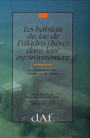 ÉPUISÉ - Les Habitats du lac de Paladru (Isère) dans leur environnement. La formation d'un terroir au XIe siècle (DAF 40), 1993, 416 p., 297 fig.
