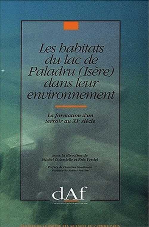 ÉPUISÉ - Les Habitats du lac de Paladru (Isère) dans leur environnement. La formation d'un terroir au XIe siècle (DAF 40), 1993, 416 p., 297 fig.