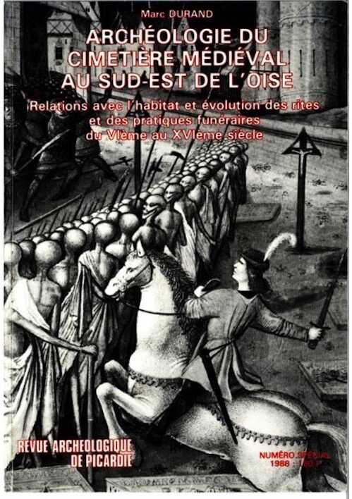 Archéologie du cimetière médiéval au sud-est de l'Oise. Relations avec l'habitat et évolution des rites et des pratiques funéraires du VIe au XVIe siècle (n° spé. RAP 1988, 6), 275 p., 264 fig., 25 pl.