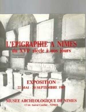 Epigraphie à Nîmes du XVIe à nos jours, (cat. expo. Nîmes, 1987), nbr. ill.